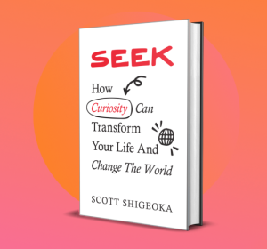 SEEK: How Curiosity Can Transform Your Life and Change The World