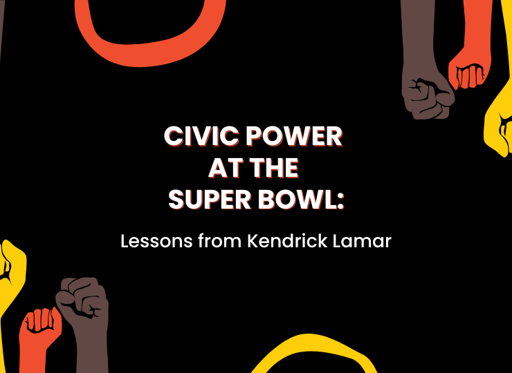 A graphic with a black background. In the center is white text, reading" CIVIC POWER AT THE SUPER BOWL: Lessons from Kendrick Lamar." Surrounding the white text are colorful, red, yellow, and brown fists. The Citizen University logo is in the top, left corner.